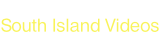 South Island Videos.