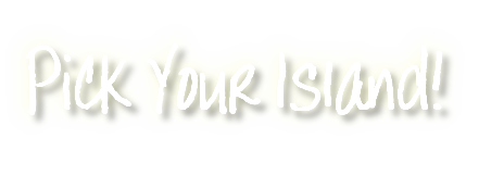 Pick Your Island!